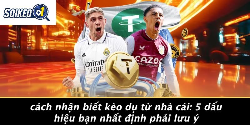 Cách Nhận Biết Kèo Dụ Từ Nhà Cái